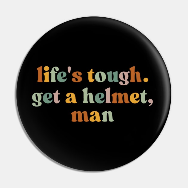 Life’s Tough Get a Helmet Man Pin by John white