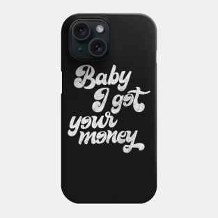 Baby I Got Your Money ▲ Hip Hop Design Phone Case