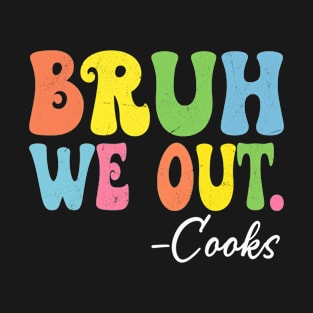 Bruh We Out Cooks Happy Last Day Of School Groovy T-Shirt