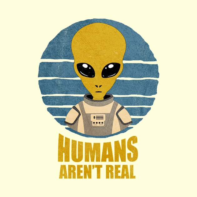 Alien Vintage Humans Aren't Real by JohnnyxPrint