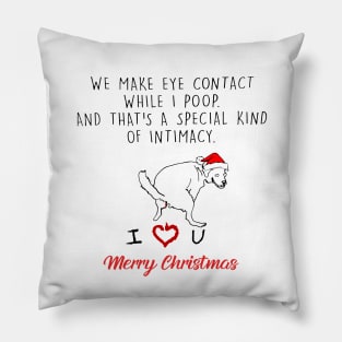 Funny Dog We Make Eye Contact While I Poop Merry Christmas Pillow