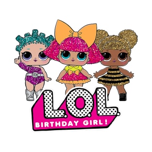 BIRTHDAY GIRL - LOL T-Shirt