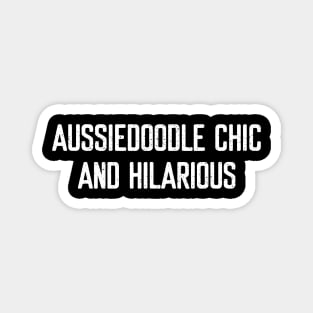 Aussiedoodle Chic and Hilarious Magnet