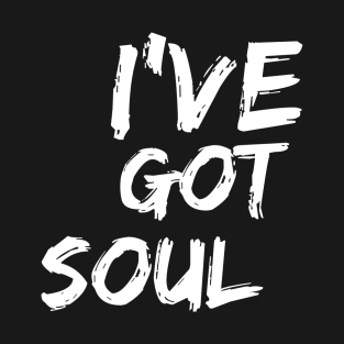 I've Got Soul T-Shirt