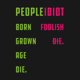 People: Born, Grown, Age, and Die T-Shirt