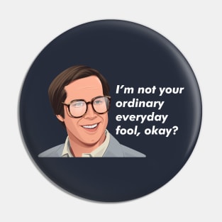 I'm not your ordinary everyday fool, okay? - Clark Griswold Pin