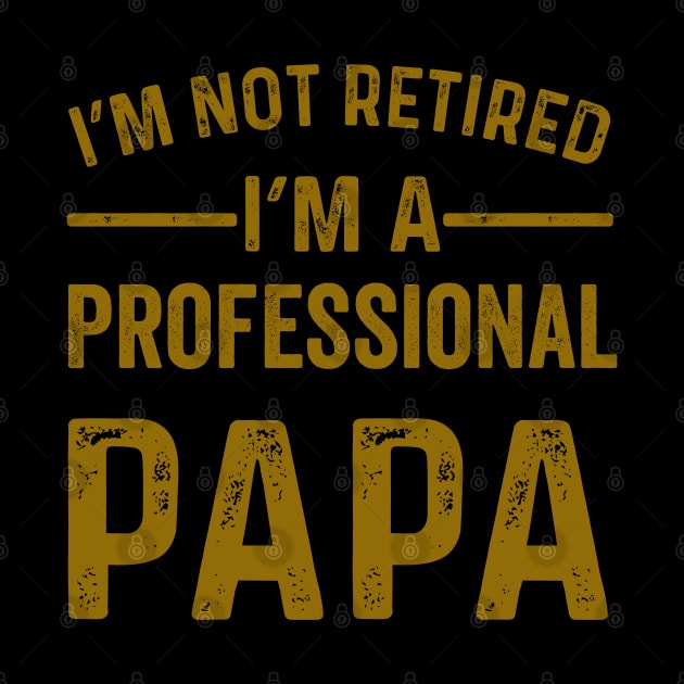 im not retired im a professional papa by kirkomed