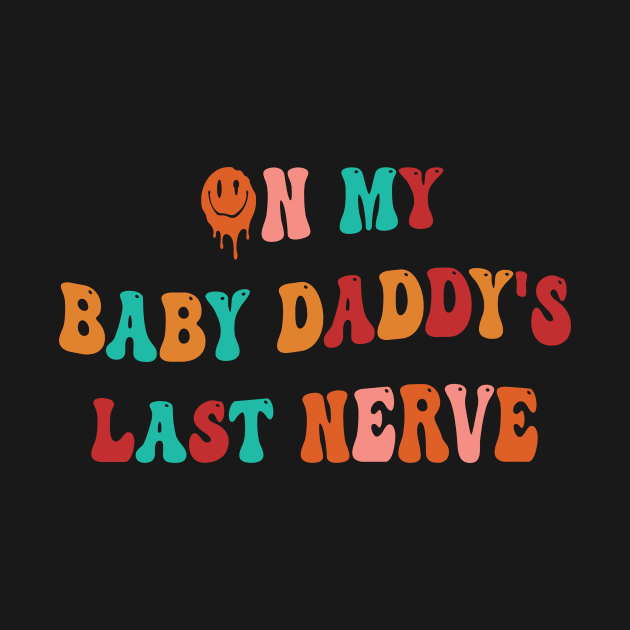 On My Baby Daddy's Last Nerve by Salahboulehoual