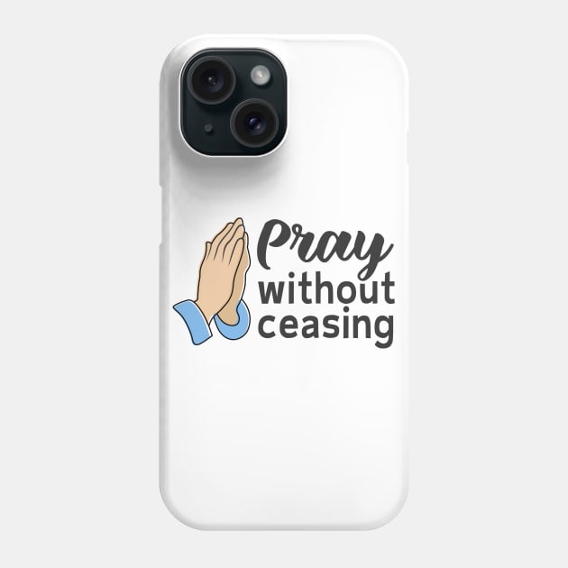 Pray Without Ceasing Phone Case by TinPis