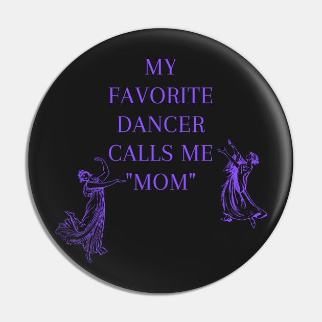 My Favorite Dancer Calls Me Mom Pin by Tee Shop