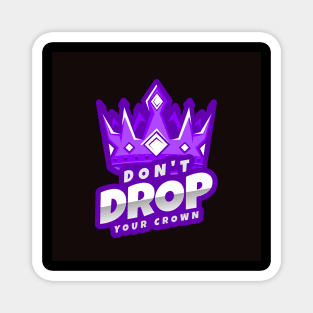 Don't Drop Your Crown Magnet