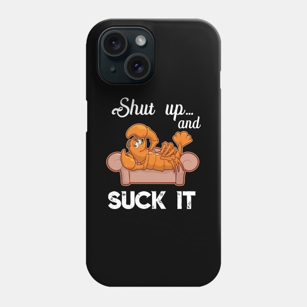 Shut Up & Suck It Cajun T Shirt - Funny Crawfish Mardi Gras Phone Case by TellingTales