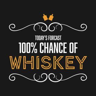 Todays Forecast hiskey Bourbon Single Malt Scotch T-Shirt