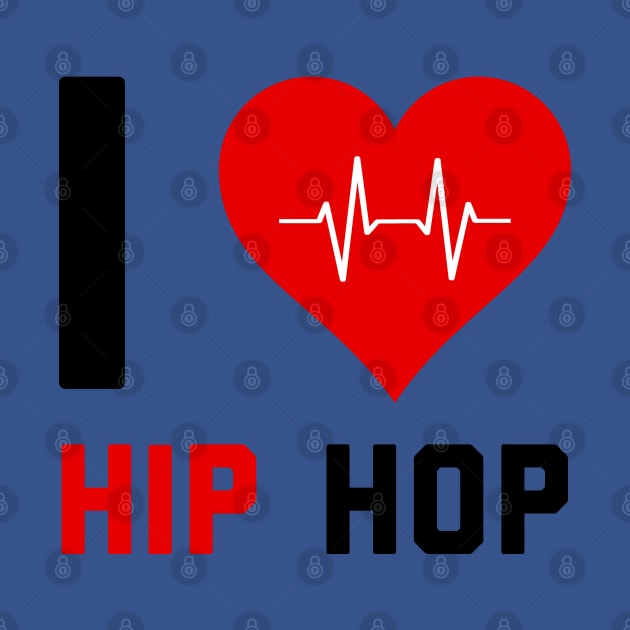 I love Hip Hop - Gift for Hip Hop Lovers by stokedstore