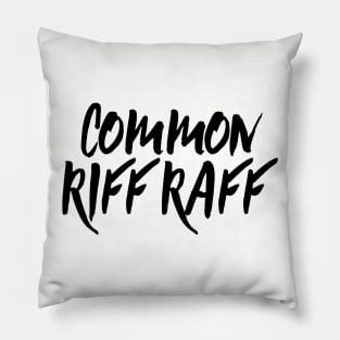 Common RiffRaff Pillow