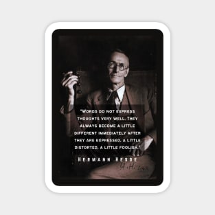 Hermann Hesse portrait and quote: Words do not express thoughts very well. They always become a little different ... a little foolish. Magnet