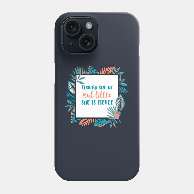 Though She Be But Little She is Fierce Phone Case by sarahwainwright