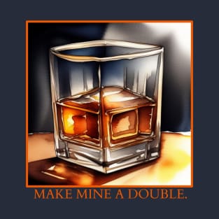 Make mine a double. T-Shirt