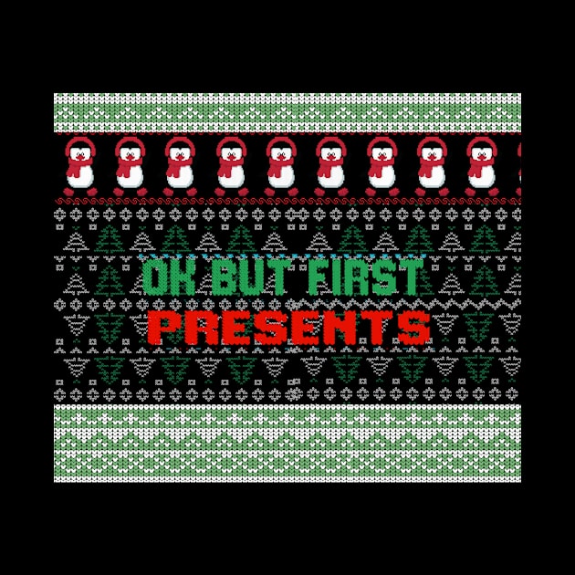 Ok but first presents ugly christmas sweater by TextureMerch