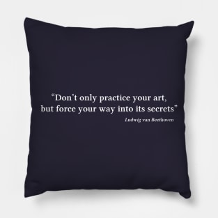 Beethoven quote | White | Don’t only practice your art Pillow