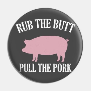 Rub The Butt Pull The Pork Pin