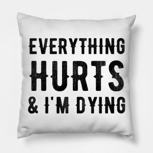 Everything Hurts and I'm Dying Pillow