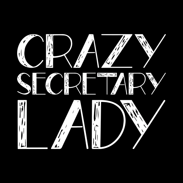 Crazy Secretary Lady by TheBestHumorApparel