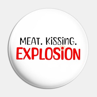 Meat. Kissing. Explosion. Tagline Pin