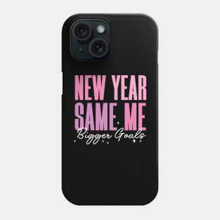 New Year Same Me Bigger Goals Phone Case