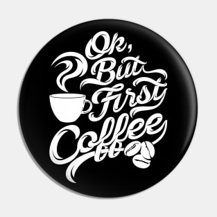 Ok but first coffee funny design for coffee lovers Pin