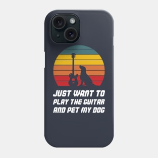 Just Want To Play The Guitar And Pet My Dog Phone Case