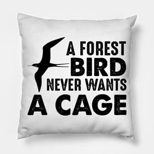 A bird never wants a cage Pillow