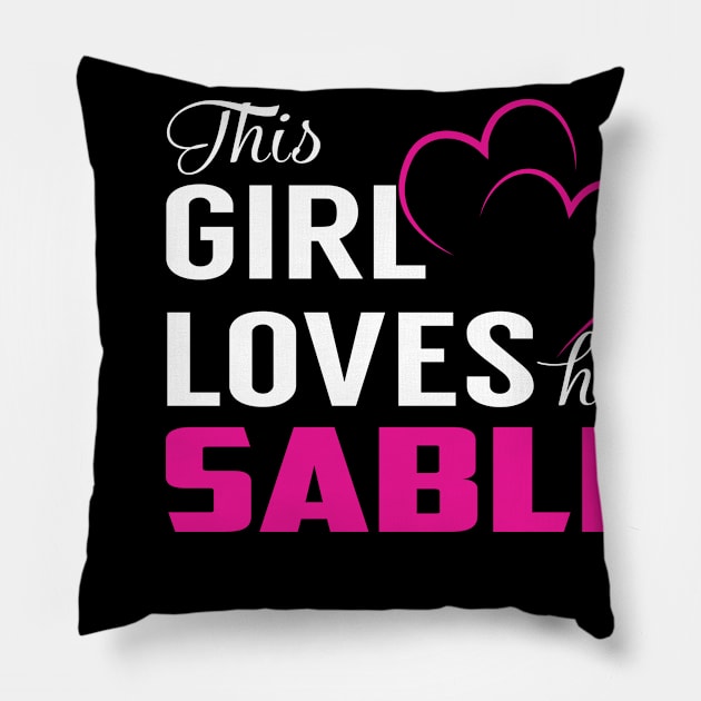 This Girl Loves Her SABLE Pillow by LueCairnsjw