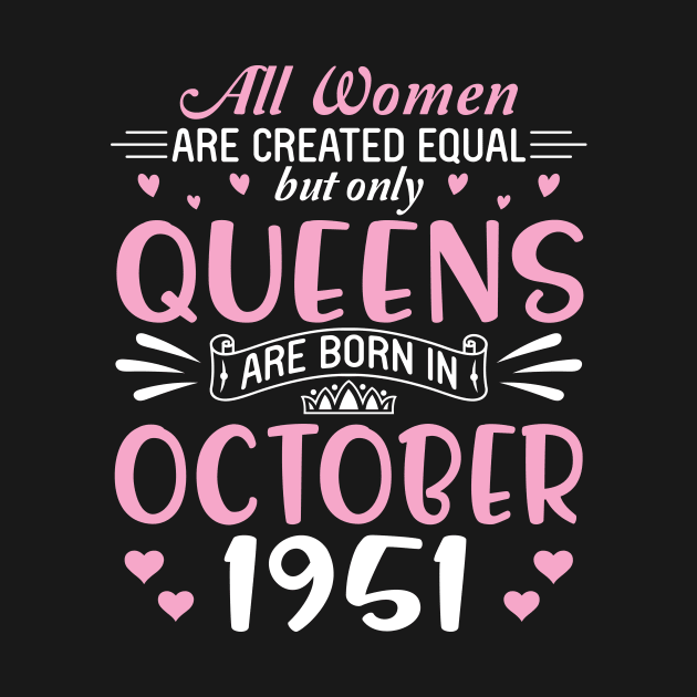 Happy Birthday 69 Years Old To All Women Are Created Equal But Only Queens Are Born In October 1951 by Cowan79