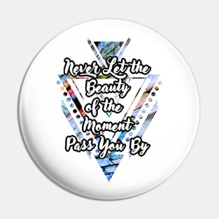 'Never Let the Beauty of the Moment Pass You By' Typography Design- Multicoloured Background Pin