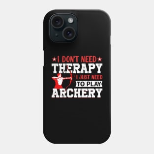 I Don't Need Theraapy I Just Need To Play Archery Phone Case