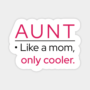 Aunt: Like A Mom, Only Cooler Magnet