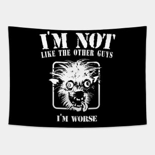 I'm not like the other guys, I'm worse Tapestry