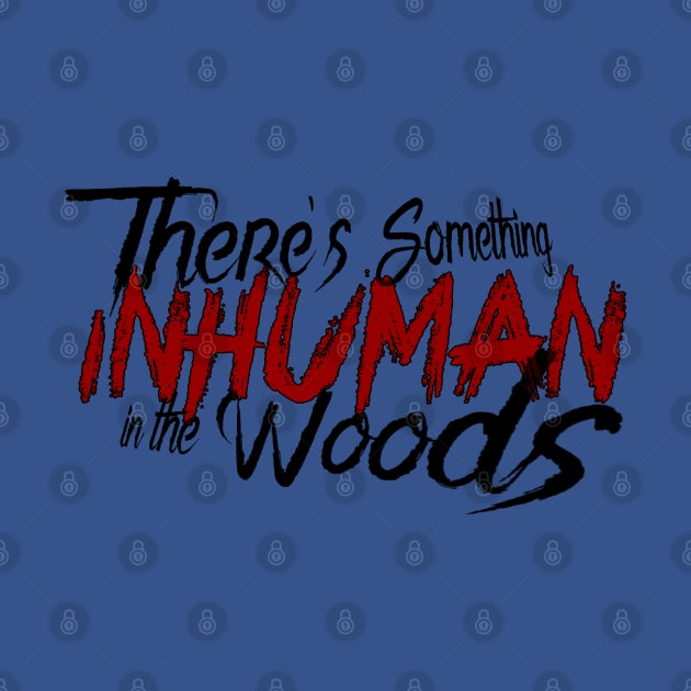 There's Something Inhuman logo shirt by dryanmowry