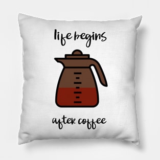 life begins after coffee Pillow