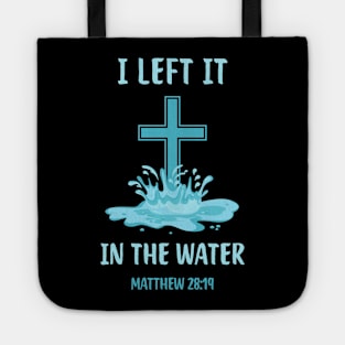 Baptism Christian I Left It In The Water Tote