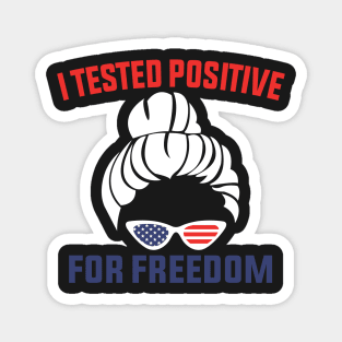 I Tested Positive For Freedom funny sarcastic freedom quote Magnet