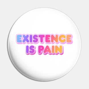 Existence is Pain Pin