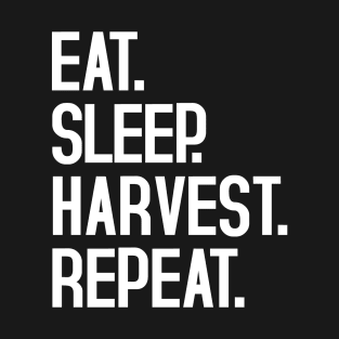 EAT. SLEEP. HARVEST. REBEAT. T-Shirt