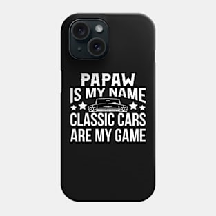 Papaw Is My Name Classic Cars Are My Game Phone Case