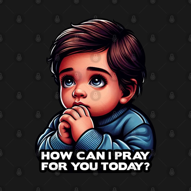 How Can I Pray For You Today Little Boy by Plushism