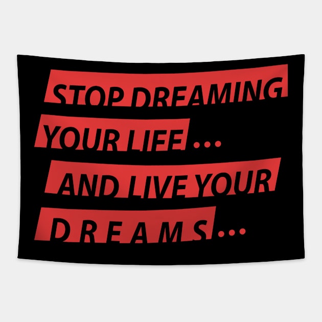 Stop Dreaming Your Life And Live Your Dreams Tapestry by WIZ T-SHIRTS