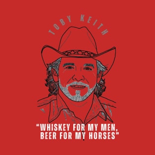 Whiskey for my men, beer for my horses - Toby Keith T-Shirt