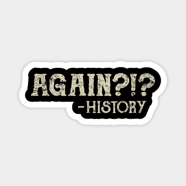 Repeating History Magnet by kg07_shirts