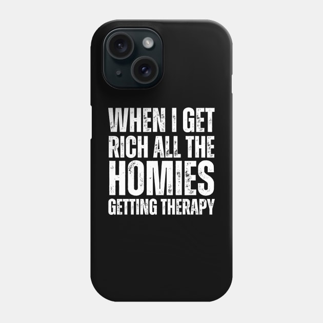 When I Get Rich All The Homies Getting Therapy-Friendship Phone Case by HobbyAndArt